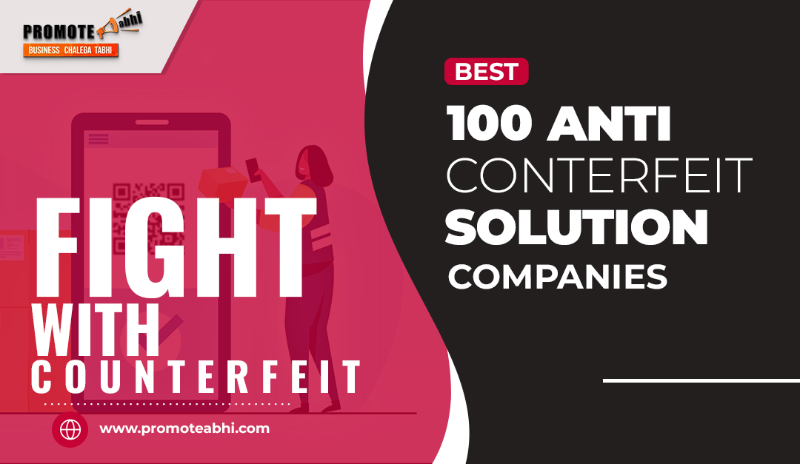 Fighting Fakes: Explore the Best 100 Anti-Counterfeiting Technology Companies