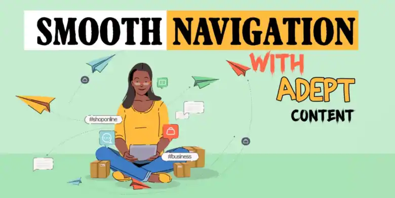 Smooth Navigation with Adept Content