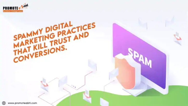 Spammy Digital Marketing Practices that Kill Trust and Conversions