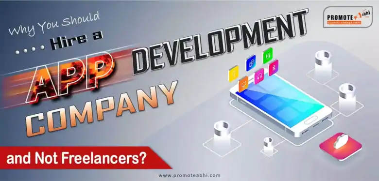 Why You Should Need App Development Company & Not Freelancers?